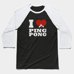 i love ping pong Baseball T-Shirt